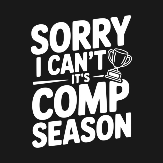 Sorry I Can't It's Comp Season by Frank Ring