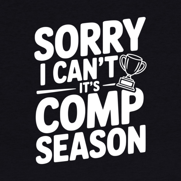 Sorry I Can't It's Comp Season by Frank Ring