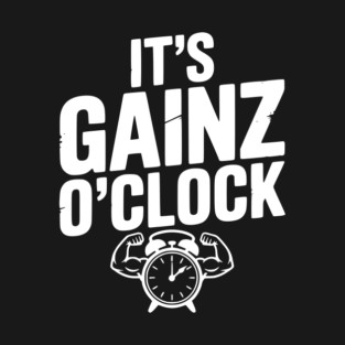 It's Gainz O'Clock T-Shirt
