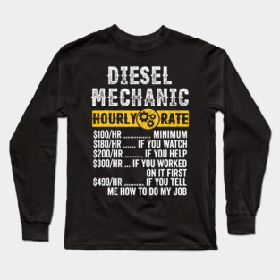 Diesel Mechanic Hourly Rate If You Tell Me How To Do My Job Funny Long Sleeve T-Shirt