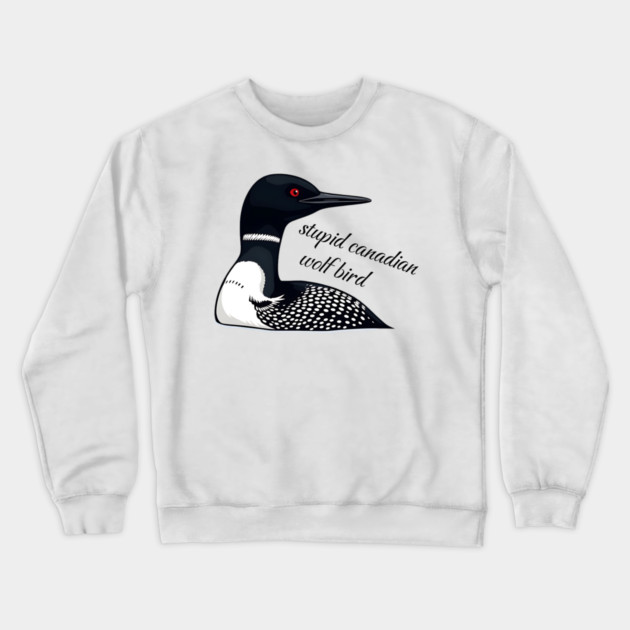 Stupid Canadian Wolf Bird: Funny Loon Vector Art Crewneck Sweatshirt by Pixel Threads 