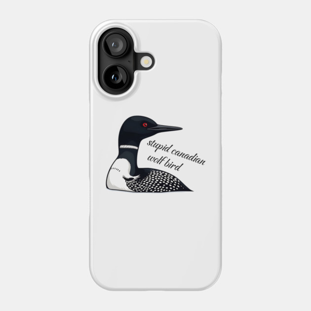 Stupid Canadian Wolf Bird: Funny Loon Vector Art Phone Case by Pixel Threads 