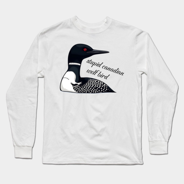 Stupid Canadian Wolf Bird: Funny Loon Vector Art Long Sleeve T-Shirt by Pixel Threads 