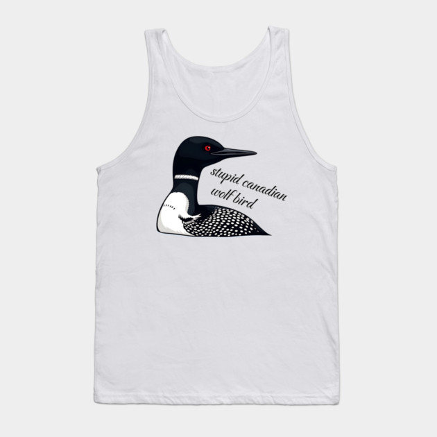 Stupid Canadian Wolf Bird: Funny Loon Vector Art Tank Top by Pixel Threads 