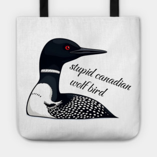 Stupid Canadian Wolf Bird: Funny Loon Vector Art Tote