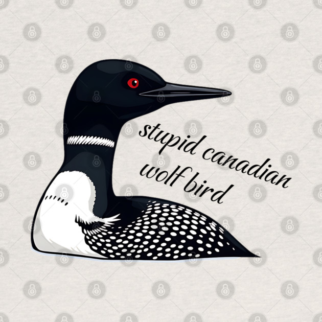 Stupid Canadian Wolf Bird: Funny Loon Vector Art by Pixel Threads 