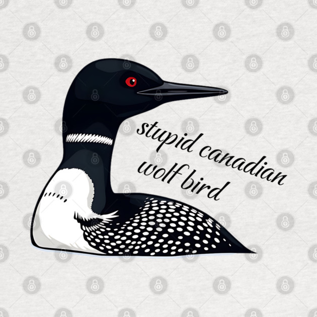 Stupid Canadian Wolf Bird: Funny Loon Vector Art by Pixel Threads 