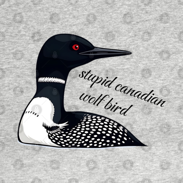 Stupid Canadian Wolf Bird: Funny Loon Vector Art by Pixel Threads 