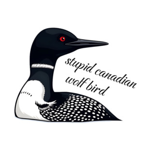 Stupid Canadian Wolf Bird: Funny Loon Vector Art T-Shirt