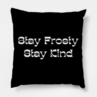 Stay Frosty Stay Kind - Winter Kindness Pillow