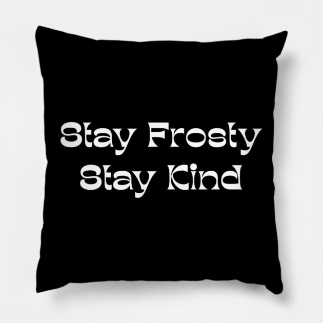 Stay Frosty Stay Kind - Winter Kindness Pillow by Creatifly Graphic Tees