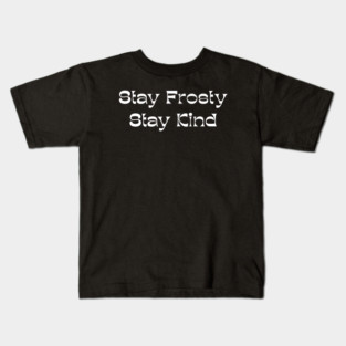 Stay Frosty Stay Kind - Winter Kindness Kids T-Shirt