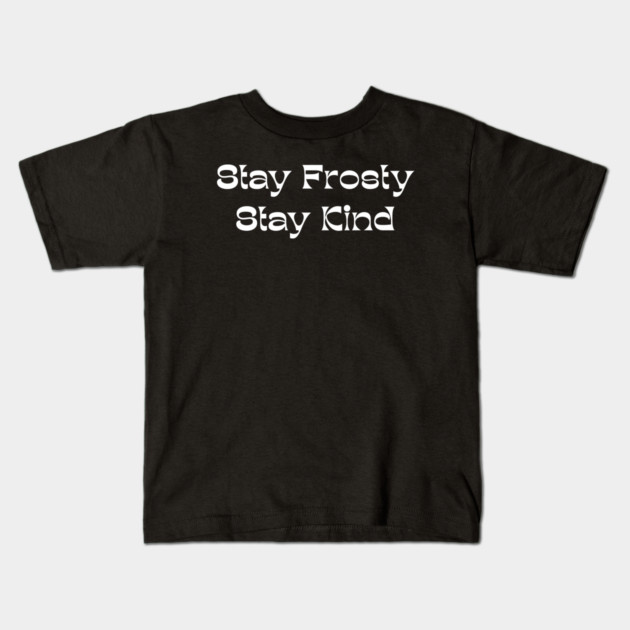 Stay Frosty Stay Kind - Winter Kindness Kids T-Shirt by Creatifly Graphic Tees