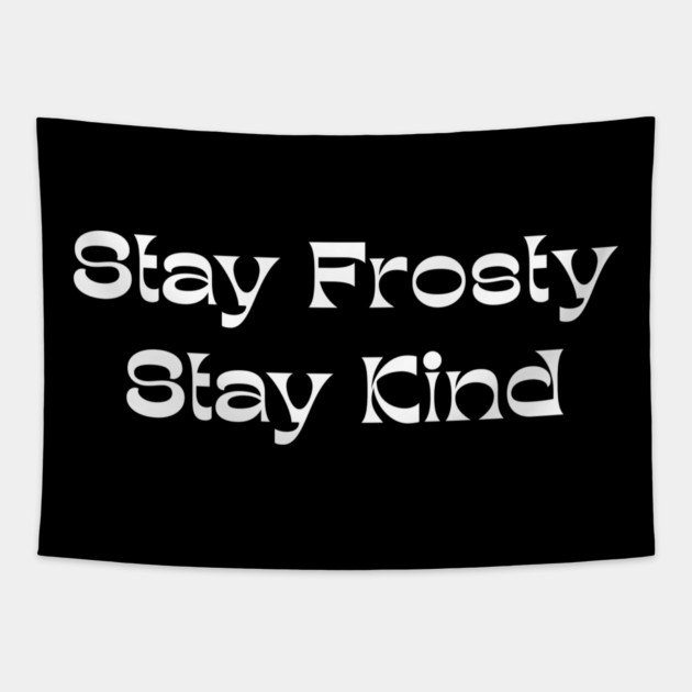 Stay Frosty Stay Kind - Winter Kindness Tapestry by Creatifly Graphic Tees