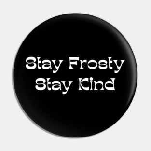 Stay Frosty Stay Kind - Winter Kindness Pin