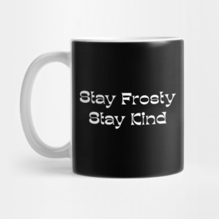 Stay Frosty Stay Kind - Winter Kindness Mug