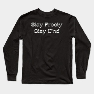 Stay Frosty Stay Kind - Winter Kindness Long Sleeve T-Shirt