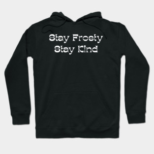 Stay Frosty Stay Kind - Winter Kindness Hoodie