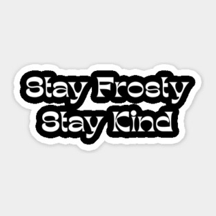Stay Frosty Stay Kind - Winter Kindness Sticker