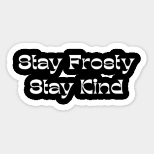 Stay Frosty Stay Kind - Winter Kindness Magnet