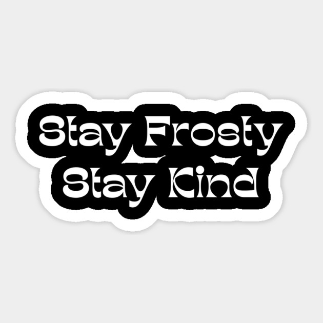 Stay Frosty Stay Kind - Winter Kindness Magnet by Creatifly Graphic Tees