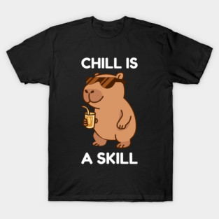 Chill is a Skill - Cool Capybara Vibes T-Shirt