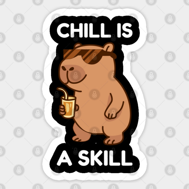 Chill is a Skill - Cool Capybara Vibes Sticker by Creatifly Graphic Tees