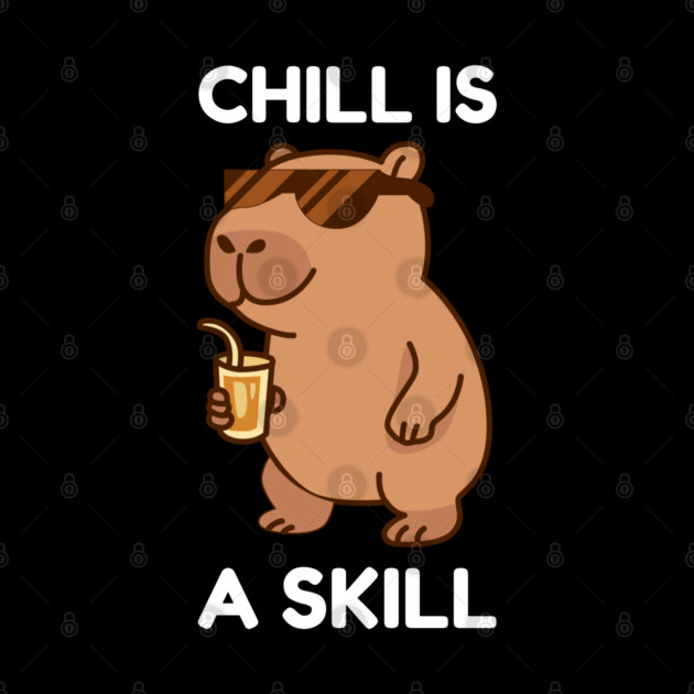 Chill is a Skill - Cool Capybara Vibes by Creatifly Graphic Tees