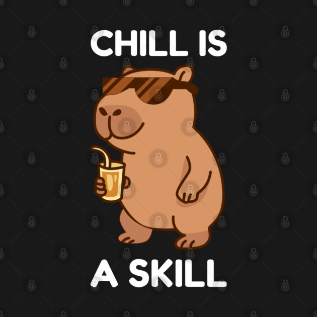 Chill is a Skill - Cool Capybara Vibes by Creatifly Graphic Tees