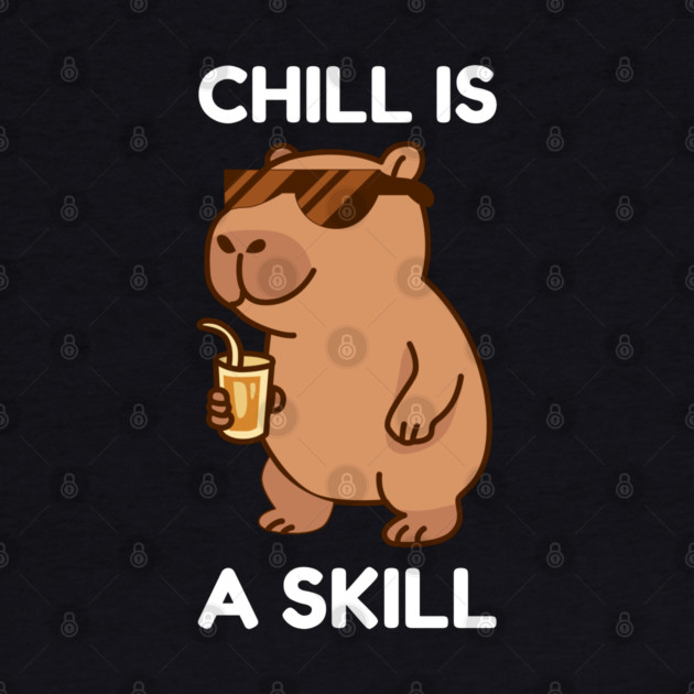 Chill is a Skill - Cool Capybara Vibes by Creatifly Graphic Tees