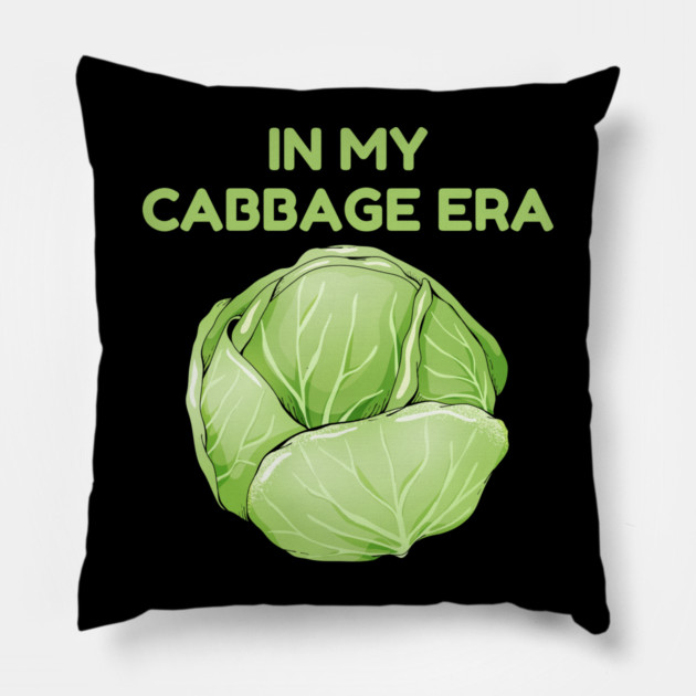 in My Cabbage Era Pillow by Creatifly Graphic Tees
