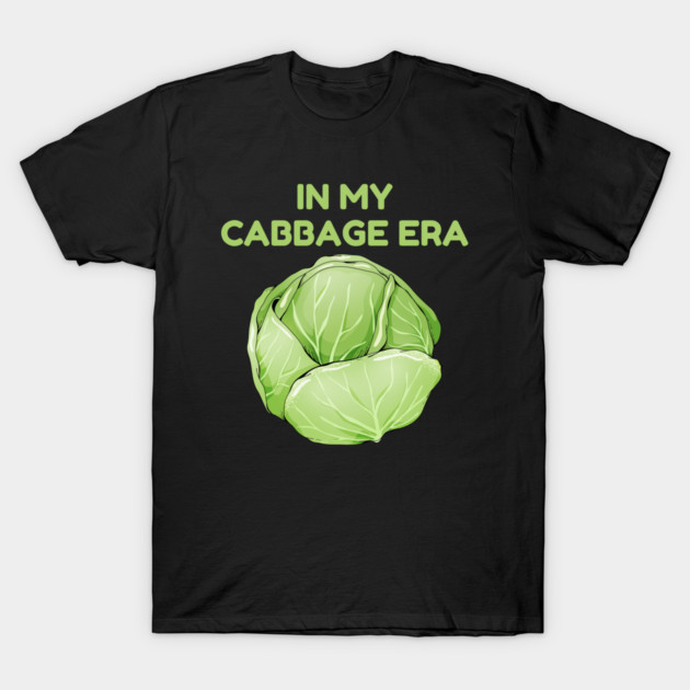 in My Cabbage Era T-Shirt by Creatifly Graphic Tees