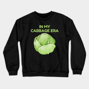 in My Cabbage Era Crewneck Sweatshirt