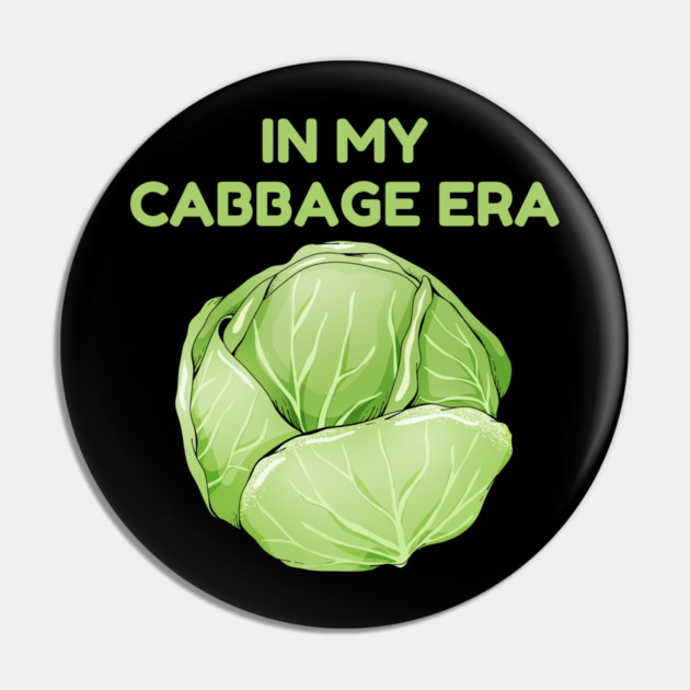 in My Cabbage Era Pin by Creatifly Graphic Tees