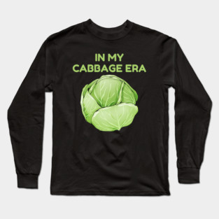 in My Cabbage Era Long Sleeve T-Shirt
