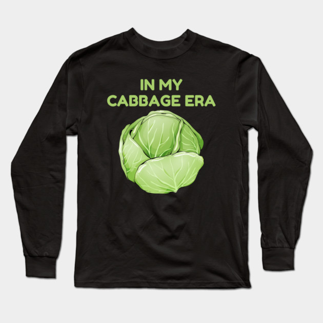 in My Cabbage Era Long Sleeve T-Shirt by Creatifly Graphic Tees