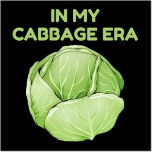 in My Cabbage Era Posters and Art