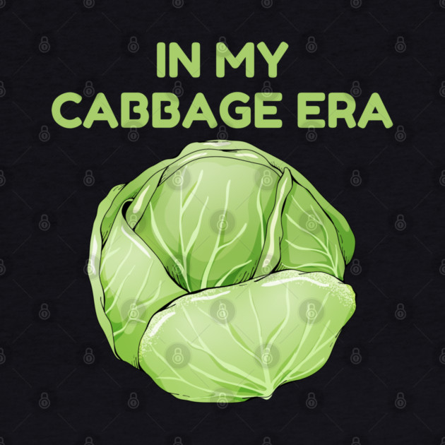in My Cabbage Era by Creatifly Graphic Tees