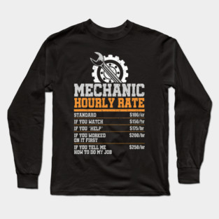 Mechanic Hourly Rate Standard If You Watch Help Worked On It First Tell Me How To Do My Job Long Sleeve T-Shirt