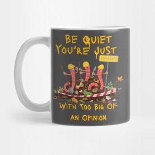 Be Quiet You’re Just Compost – Funny Existential Humor Worm Mug