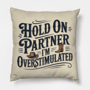 Hold On Partner I'm Overstimulated Pillow