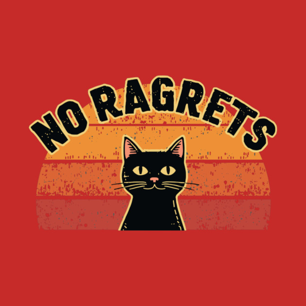 No Ragrets - Cat - T-Shirt | TeePublic