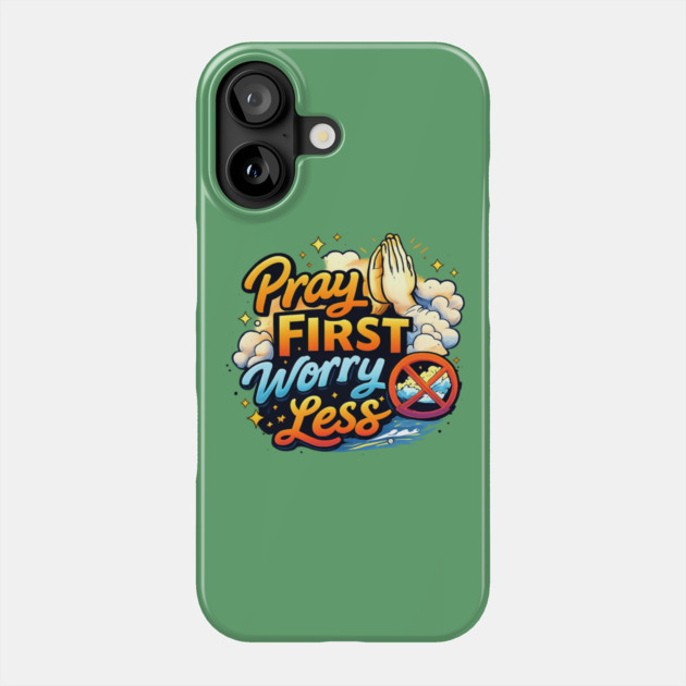 Pray First Worry Less Christian Faith Quote | Inspirational Prayer Design Phone Case by Anne Lee