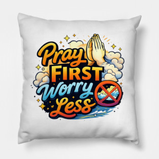 Pray First Worry Less Christian Faith Quote | Inspirational Prayer Design Pillow