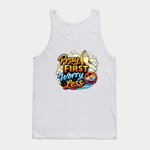 Pray First Worry Less Christian Faith Quote | Inspirational Prayer Design Tank Top by Anne Lee