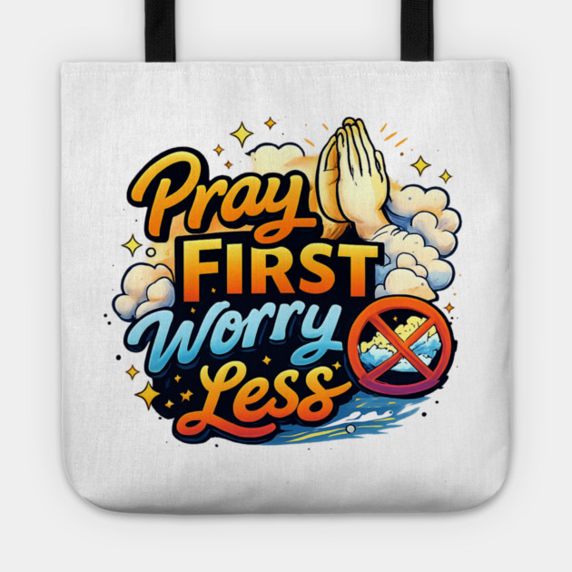 Pray First Worry Less Christian Faith Quote | Inspirational Prayer Design Tote by Anne Lee