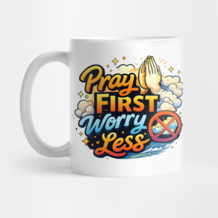Pray First Worry Less Christian Faith Quote | Inspirational Prayer Design Mug