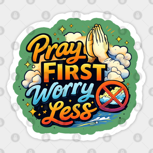 Pray First Worry Less Christian Faith Quote | Inspirational Prayer Design Sticker by Anne Lee