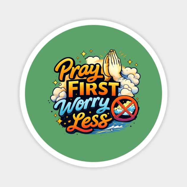 Pray First Worry Less Christian Faith Quote | Inspirational Prayer Design Magnet by Anne Lee