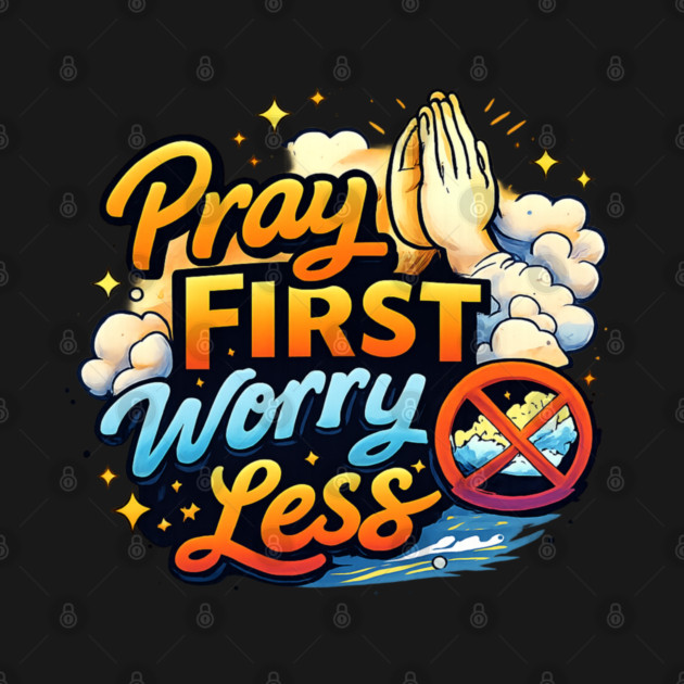Pray First Worry Less Christian Faith Quote | Inspirational Prayer Design by Anne Lee